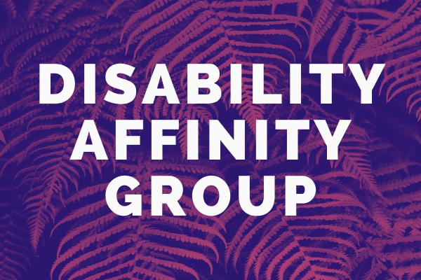 Decorative image showing a fern with words overlaid: "Disability Affinity Group"