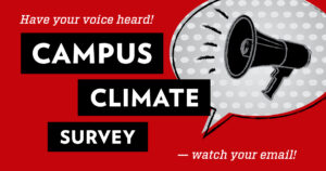 Graphic with a bullhorn drawing inside a cartoon speech bubble with bold black and white words reading "Campus Climate Survey"