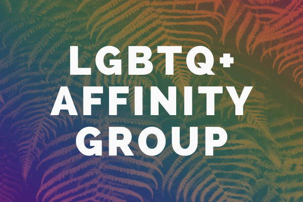 Ferns with the words "LGBTQ+ Affinity Group" overlaid