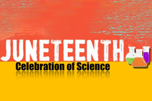 The words "Juneteenth Celebration of Science" over an orange and yellow background with illustrations of science beakers.