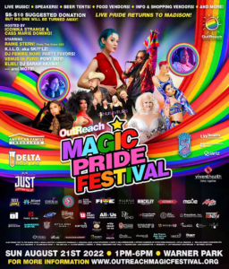 Poster for the OutReach Magic Pride Festival on Aug. 21, 2022 from 1 to 6 p.m. at Warner Park. Featuring photos of several LGBTQ entertainers amid a flowing rainbow ribbon and many logos for sponsors.