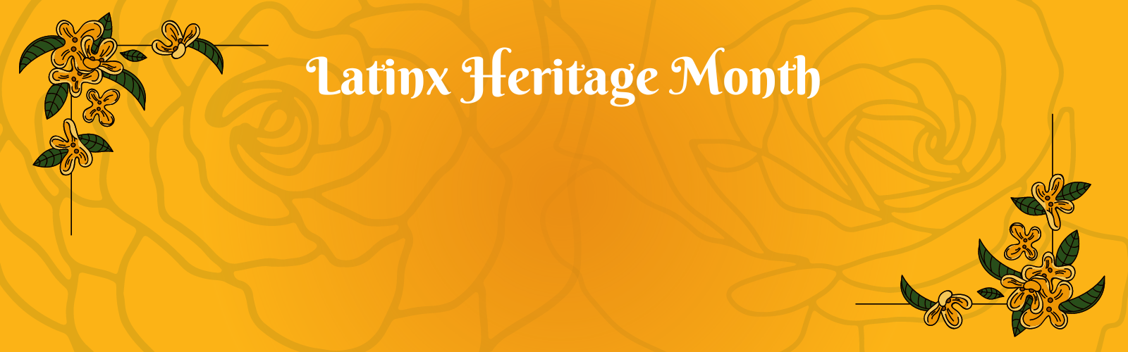 Yellow and orange banner reading Latinx Heritage Month with floral illustrations