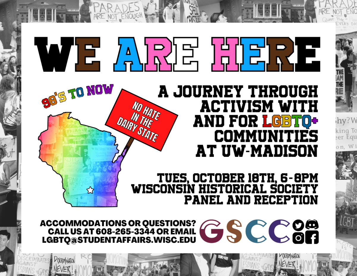 Poster featuring archive protest photos and rainbow LGBTQ pride imagery with text “We are here: A journey through activism with and for LGBTQ+ communities at UW–Madison. Tuesday, October 18th, 6-8 p.m. Wisconsin Historical Society. Panel and reception. Accommodations or questions? Call us at 608-265-3344 or email LGBTQ@studentaffairs.wisc.edu.”